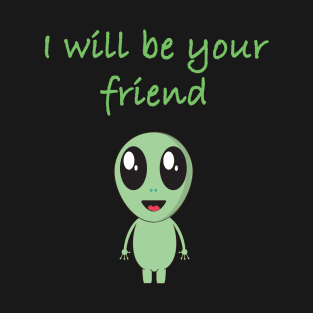 i will be your friend T-Shirt