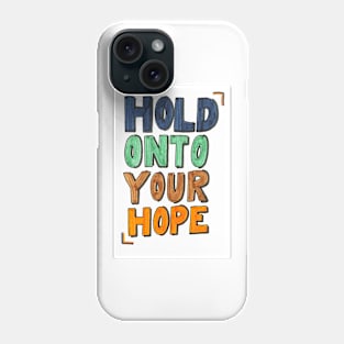 Hold Onto Hope Phone Case