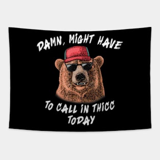 Damn, Might Have To Call In Thicc Today Bear Tapestry