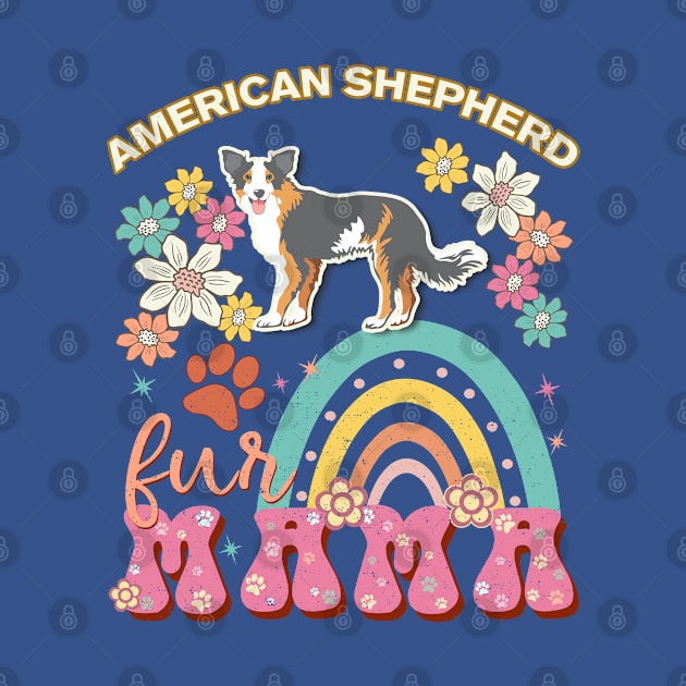Miniature American Shepherd Fur Mama, Miniature American Shepherd For Dog Mom, Dog Mother, Dog Mama And Dog Owners by StudioElla