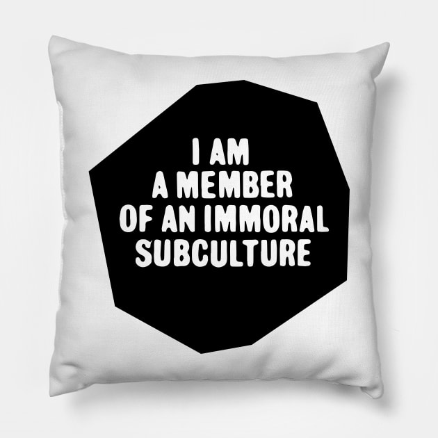 member of an immoral subculture Pillow by Eugene and Jonnie Tee's