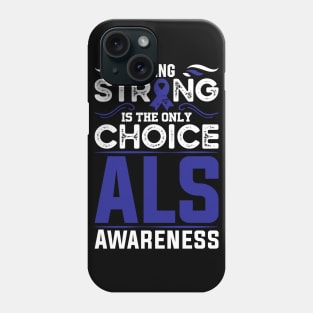 Als Warrior Als Awareness Being Strong Is The Only Choice Phone Case