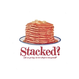 Stacked? Pancakes design T-Shirt