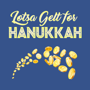 Hanukkah lotsa gelt for Chanukah T-Shirt