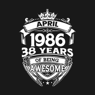 April 1986 38 Years Of Being Awesome 38th Birthday T-Shirt