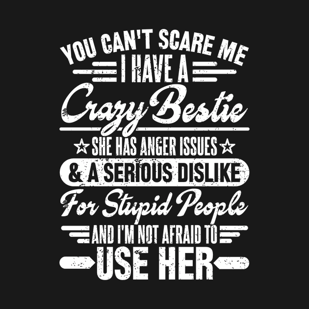 You can't scare me i have a crazy bestie by SilverTee