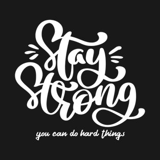 Stay Strong You Can Do Hard Things T-Shirt