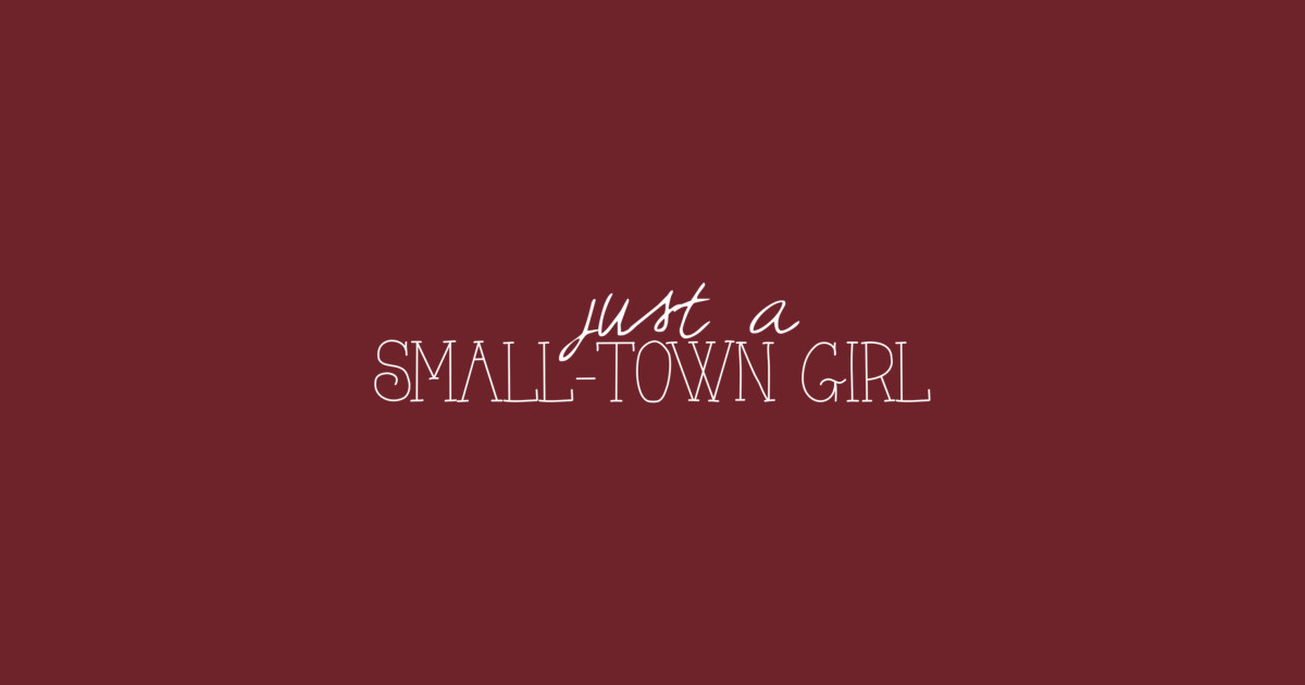 Just a Small Town Girl Song Lyrics TShirt TeePublic