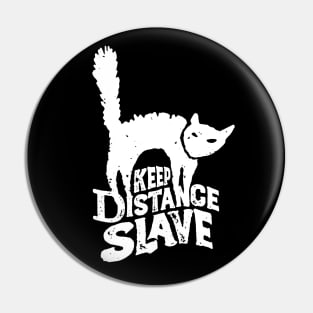 Keep Distance Slave | Funny Pandemic Quarantine Design for Cat Lovers White Pin