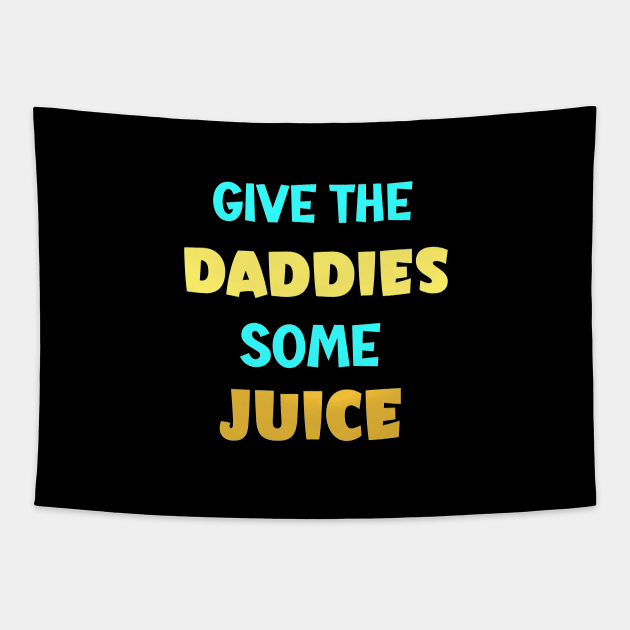 give the daddies some juice Tapestry by AlephArt