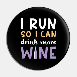 I Run So I Can Drink More Wine Pin