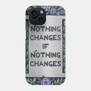 Nothing Changes If Nothing Changes Phone Case