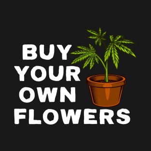 Buy Your Own Flowers T-Shirt