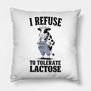 I Refuse To Tolerate Lactose Intolerant Pillow