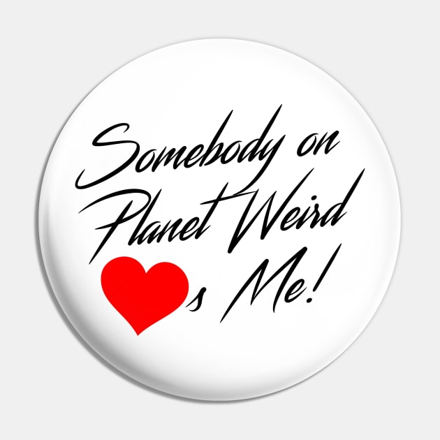 Somebody on Planet Weird Pin by PlanetWeirdPod