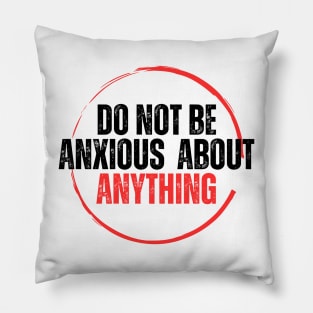 Philippians 4:6 Be Anxious for Nothing V15 Pillow