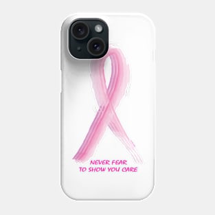 NEVER FEAR TO SHOW YOU CARE Phone Case