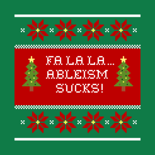 Fa La La Ableism Sucks! T-Shirt