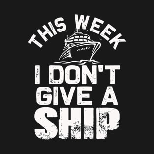 This week I don't give a Ship | Funny Cruise Family matching T-Shirt