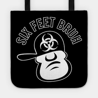 Six Feet Bruh Tote