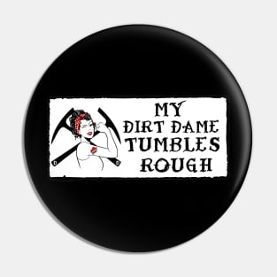 My Dirt Dame Tumbles Rough - Partner tees! Rockhound Pin