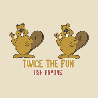 Twice the Fun, Ask Anyone! T-Shirt