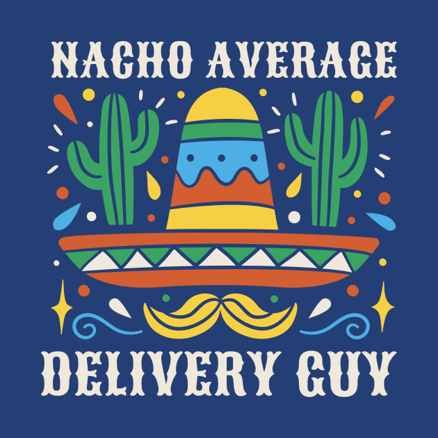 Funny Nacho Average Delivery Guy by SLAG_Creative