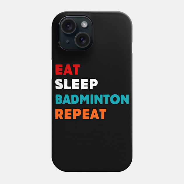 Eat Sleep Badminton Repeat T-Shirt Phone Case by MekiBuzz Graphics