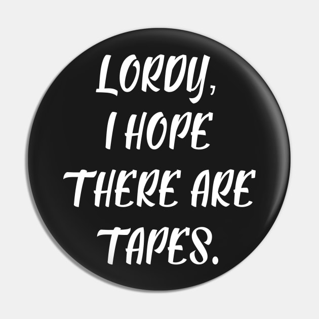 Lordy, I Hope There are Tapes II Pin by BTXstore