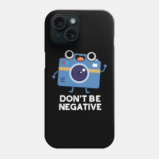 Don't Be Negative Cute Camera Pun Phone Case
