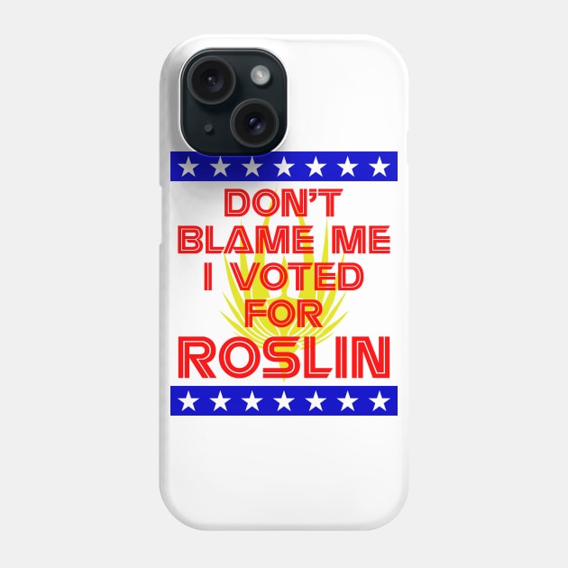 I Voted for Roslin Phone Case by GrumpyVulcan