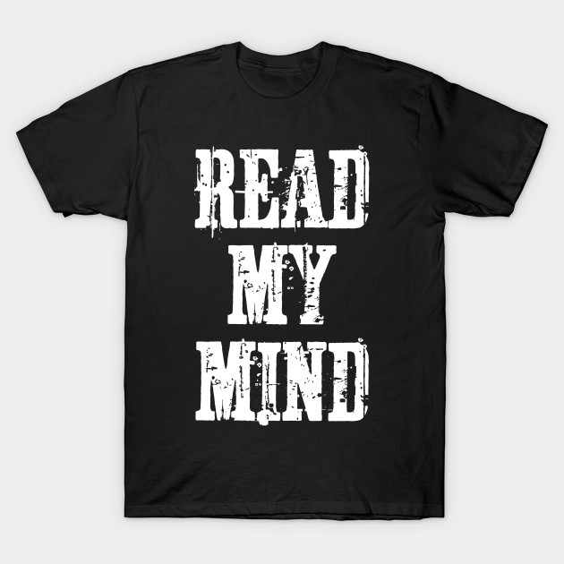 If You Could Read My Mind You D Be Traumatized Funny Mens T