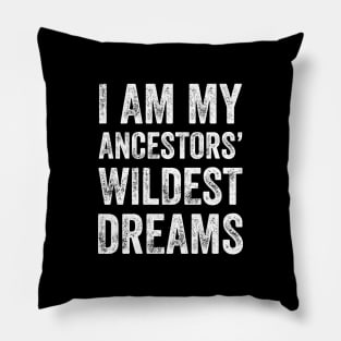 I am my ancestors wildest dreams Pillow
