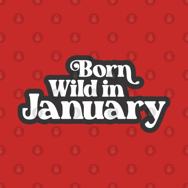 Born Wild in January (3) - Birth Month - Birthday Gift by Vector-Artist