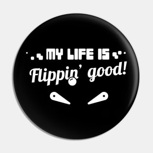 My Life Is Flippin Good | Funny Pinball Quote Pin