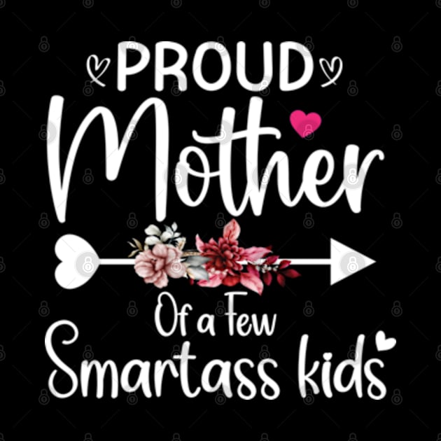 Proud mother of a few smartass kids mothers day by Deel