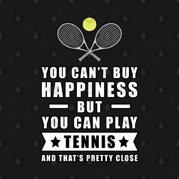 You Can't Buy Happiness But You Can Play Tennis - And That's Pretty Close by DesignWood-Sport