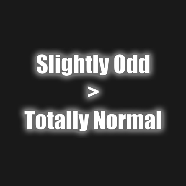 Slightly Odd > Totally Normal by Slightly Odd Fitchburg