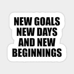 New goals, new days and new beginnings Magnet