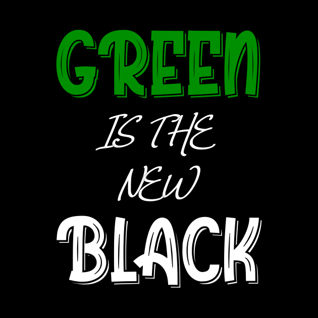 Green Is The New Black T-Shirt by Design Storey