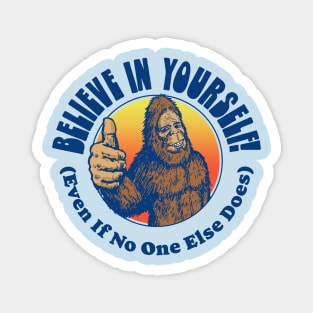 Believe in Yourself! (Even if No One Else Does) Funny Bigfoot Sasquatch Positive Message Magnet