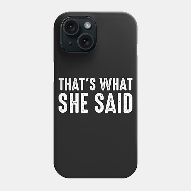 That's What She Said Phone Case by boldifieder