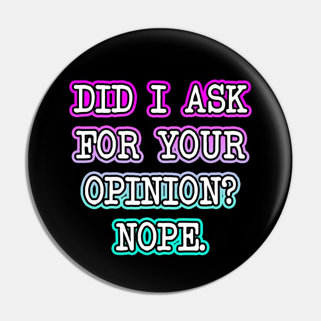 Did I Ask Your Opinion Pin by Shawnsonart