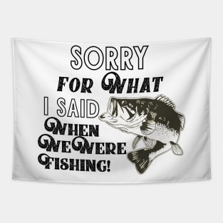 Funny Largemouth Bass Fishing Quote Sorry For What I Said Tapestry