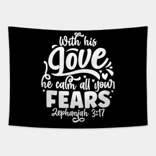 Worth His Love He Calms All Your Fears Zephaniah 3:17 Tapestry