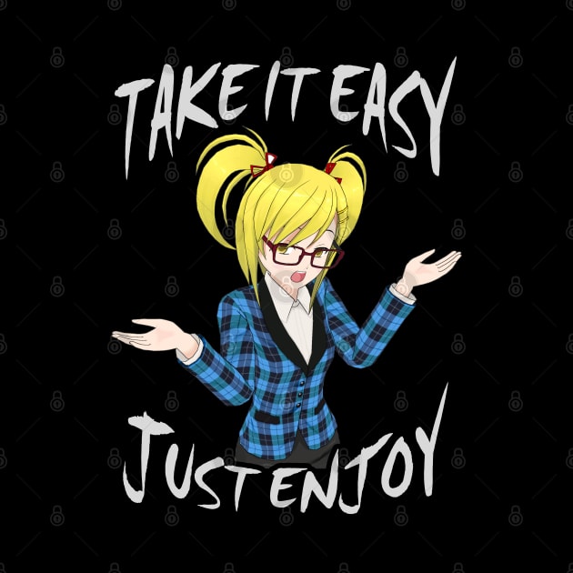 Take It Easy, Just Enjoy - Anime Girl by tatzkirosales-shirt-store