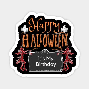 HAPPY HALLOWEEN IT'S MY BIRTHDAY Magnet