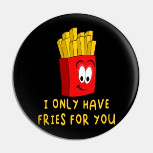 I Only Have Fries For You - Funny Valentines Day Pin