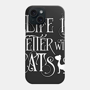 Life is better with cats Phone Case