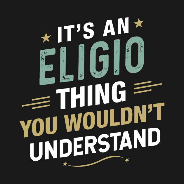 It’s a Eligio Thing you wouldn’t understand First Name by First Name Tees